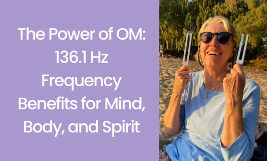 The Power of OM: 136.1 Hz Frequency Benefits for Mind, Body, and Spirit