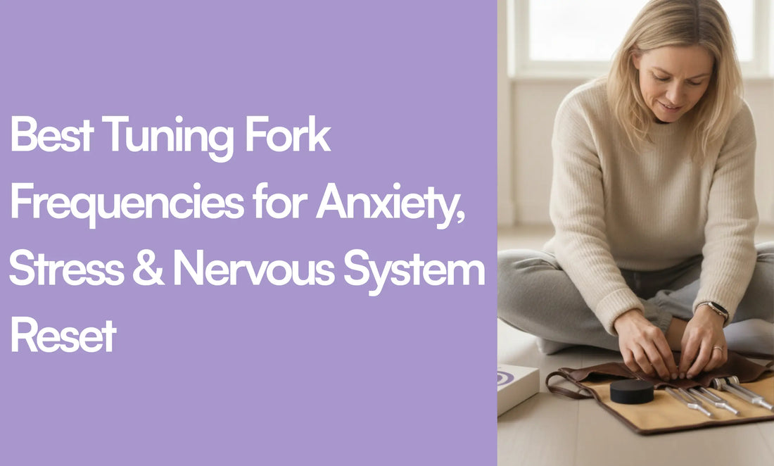 Best Tuning Fork Frequencies for Anxiety, Stress & Nervous System Reset