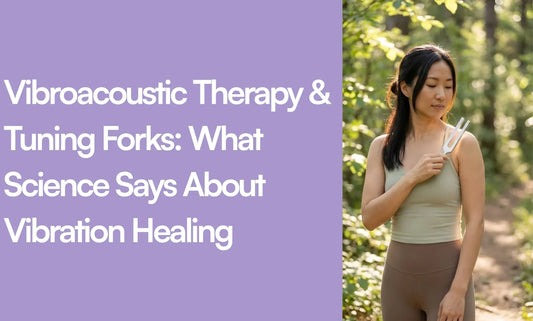 Vibroacoustic Therapy & Tuning Forks: What Science Says About Vibration Healing