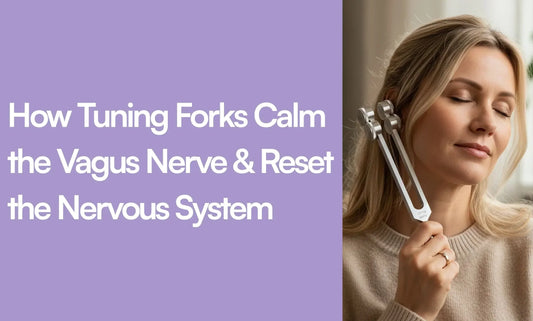 How Tuning Forks Calm the Vagus Nerve & Reset the Nervous System