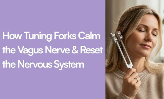How Tuning Forks Calm the Vagus Nerve & Reset the Nervous System